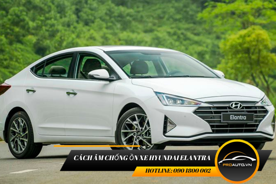 Cách Ân Chống Ồn Xe Hyundai Elantra